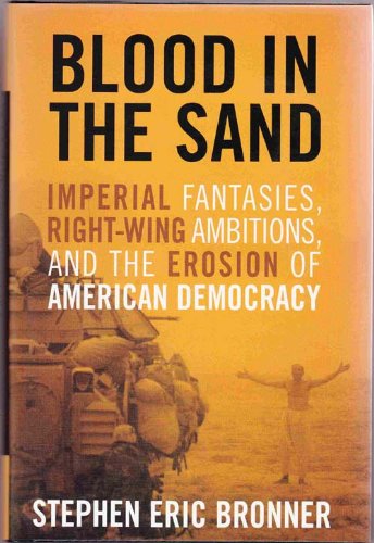 Beispielbild fr Blood in the Sand: Imperial Fantasies, Right-Wing Ambitions, and the Erosion of American Democracy zum Verkauf von Wonder Book