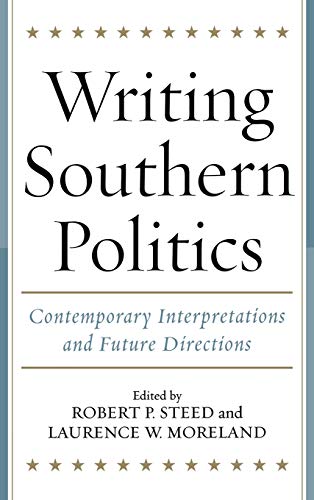 Beispielbild fr Writing Southern Politics : Contemporary Interpretations and Future Directions zum Verkauf von Better World Books