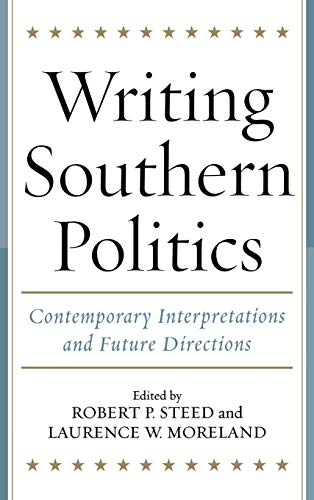 Imagen de archivo de Writing Southern Politics : Contemporary Interpretations and Future Directions a la venta por Better World Books