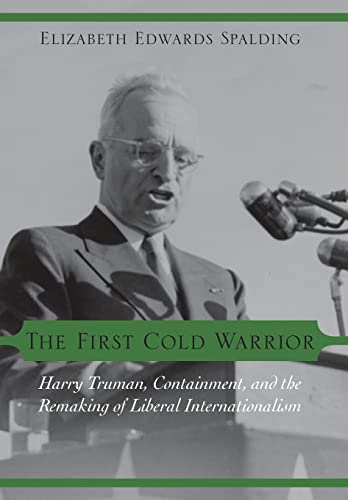 Beispielbild fr The First Cold Warrior: Harry Truman, Containment, and the Remaking of Liberal Internationalism zum Verkauf von Books From California