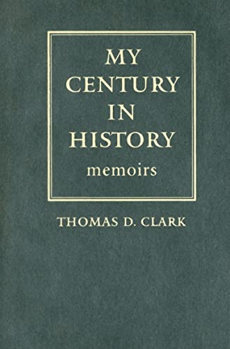My Century in History: Memoirs (9780813124018) by Clark, Thomas D.