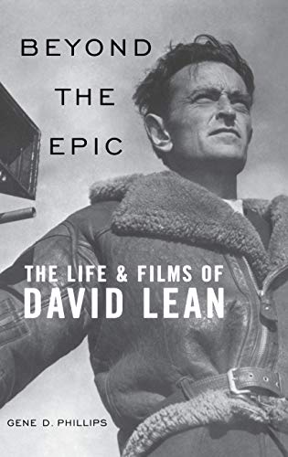 Beyond the Epic: The Life and Films of David Lean (9780813124155) by Phillips, Gene D.