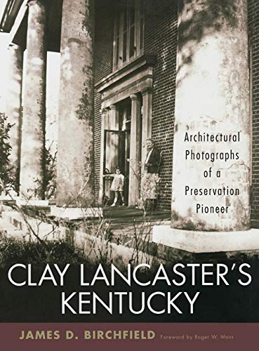 Imagen de archivo de Clay Lancaster's Kentucky: Architectural Photographs of a Preservation Pioneer a la venta por SecondSale