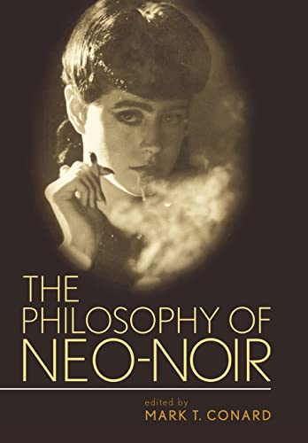 9780813124223: The Philosophy of Neo-Noir (The Philosophy of Popular Culture)