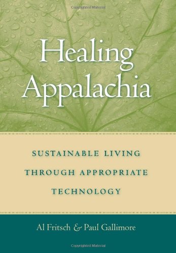 HEALING APPALACHIA: SUSTAINABLE LIVING THROUGH APPROPRIATE TECHNOLOGY