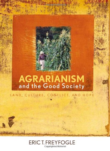 Beispielbild fr Agrarianism and the Good Society: Land, Culture, Conflict, and Hope (Clark Lectures) zum Verkauf von SecondSale