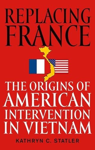 9780813124407: Replacing France: The Origins of American Intervention in Vietnam