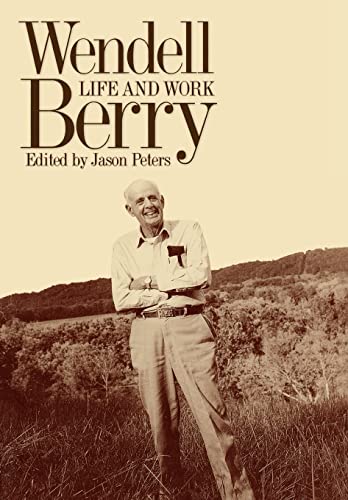 Wendell Berry: Life and Work (Culture of the Land: A Series in the New Agrarianism)