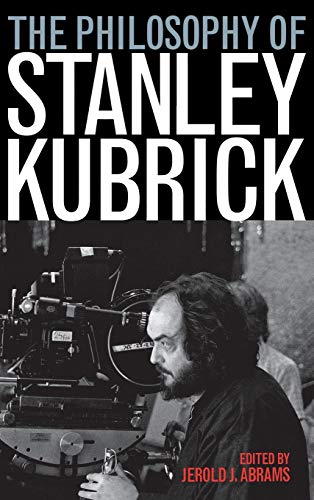 9780813124452: The Philosophy of Stanley Kubrick