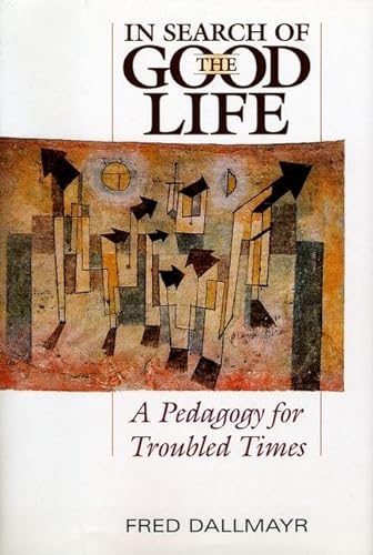 Beispielbild fr In Search of the Good Life : A Pedagogy for Troubled Times zum Verkauf von Better World Books