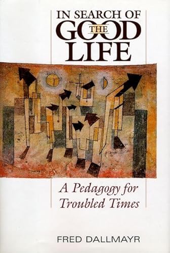 Imagen de archivo de In Search of the Good Life : A Pedagogy for Troubled Times a la venta por Better World Books