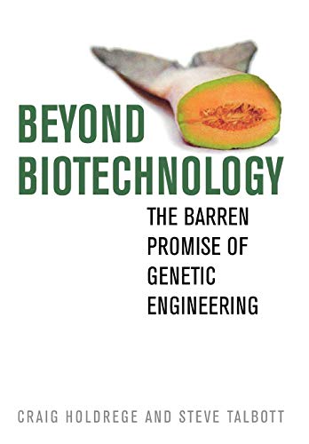 Beyond Biotechnology: The Barren Promise of Genetic Engineering (Clark Lectures) (9780813124841) by Holdrege, Craig; Talbott, Steve