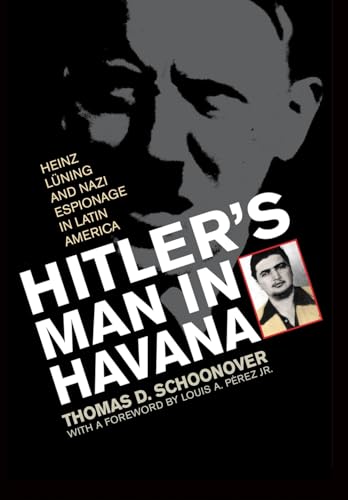 Stock image for Hitler's Man in Havana: Heinz Luning and Nazi Espionage in Latin America for sale by Ed's Editions LLC, ABAA