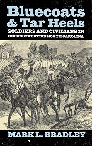 Beispielbild fr Bluecoats and Tar Heels: Soldiers and Civilians in Reconstruction North Carolina (New Directions In Southern History) zum Verkauf von HPB-Red