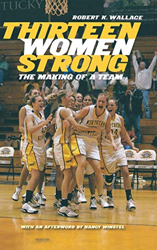 Thirteen Women Strong: The Making of a Team (9780813125152) by Wallace, Robert K.