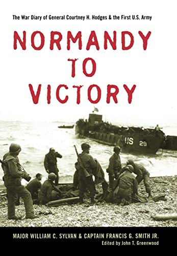 Beispielbild fr Normandy to Victory: The War Diary of General Courtney H. Hodges and the First U.S. Army (American Warrior Series) zum Verkauf von GF Books, Inc.