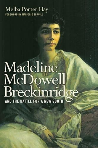 Madeline McDowell Breckinridge and the Battle for a New South (Topics In Kentucky History) (9780813125329) by Hay, Melba Porter