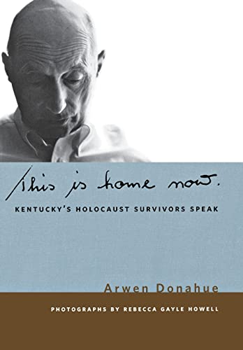 Imagen de archivo de This is Home Now: Kentucky's Holocaust Survivors Speak (Kentucky Remembered) a la venta por Textbooks_Source