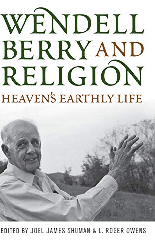 9780813125558: Wendell Berry and Religion: Heaven's Earthly Life