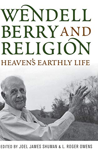 Wendell Berry and Religion: Heaven's Earthly Life (Culture of the Land)