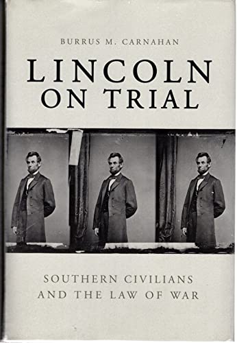 Lincoln on Trial: Southern Civilans and the Law of War