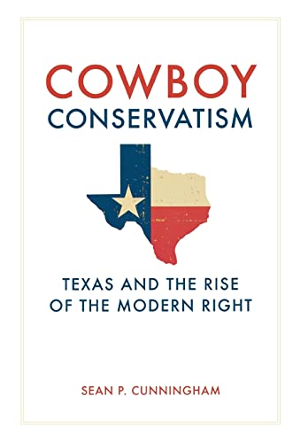 Stock image for Cowboy Conservatism: Texas and the Rise of the Modern Right (New Directions In Southern History) for sale by HPB-Red