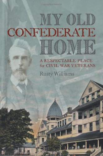 Imagen de archivo de My Old Confederate Home: A Respectable Place for Civil War Veterans a la venta por HPB-Red