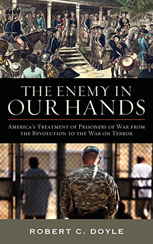 9780813125893: The Enemy in Our Hands: America's Treatment of Enemy Prisoners of War from the Revolution to the War on Terror: America's Treatment of Prisoners of War from the Revolution to the War on Terror
