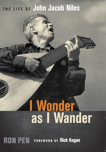 I Wonder as I Wander: The Life of John Jacob Niles (9780813125978) by Pen, Ron