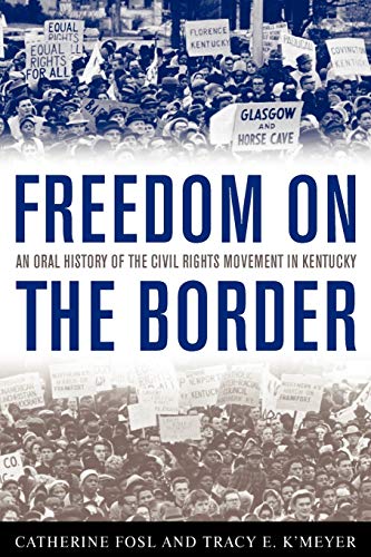 Beispielbild fr Freedom on the Border : An Oral History of the Civil Rights Movement in Kentucky zum Verkauf von Better World Books