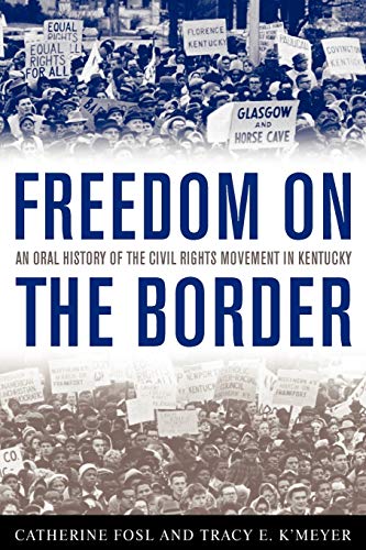 Imagen de archivo de Freedom on the Border: An Oral History of the Civil Rights Movement in Kentucky (Kentucky Remembered) a la venta por Kell's Books