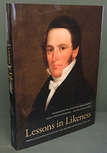 Stock image for Lessons in Likeness : Portrait Painters in Kentucky and the Ohio River Valley, 1802-1920 for sale by Better World Books