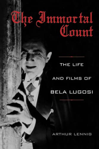 Imagen de archivo de The Immortal Count: The Life and Films of Bela Lugosi a la venta por Bookmans