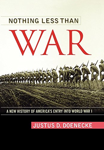 9780813130026: Nothing Less Than War: A New History of America's Entry Into World War I (Studies in Conflict, Diplomacy, and Peace)