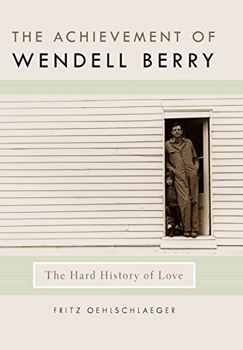 9780813130071: The Achievement of Wendell Berry: The Hard History of Love (Culture of the Land)