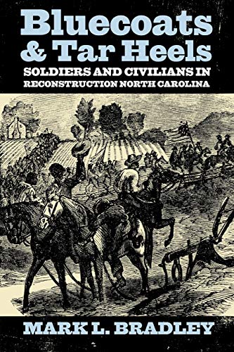 Beispielbild fr BLUECOATS AND TAR HEELS: SOLDIERS AND CIVILIANS IN RECONSTRUCTION NORTH CAROLINA zum Verkauf von GLOVER'S BOOKERY, ABAA