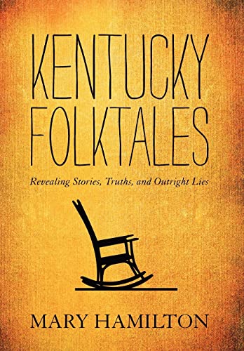 Kentucky Folktales: Revealing Stories, Truths, and Outright Lies (9780813136004) by Hamilton, Mary