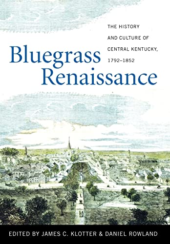 Stock image for BLUEGRASS RENAISSANCE: THE HISTORY AND CULTURE OF CENTRAL KENTUCKY, 1792-1852 for sale by GLOVER'S BOOKERY, ABAA