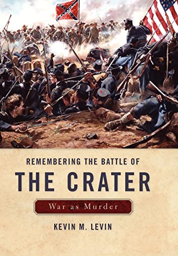 Remembering the Battle of the Crater: War as Murder (New Directions in Southern History)