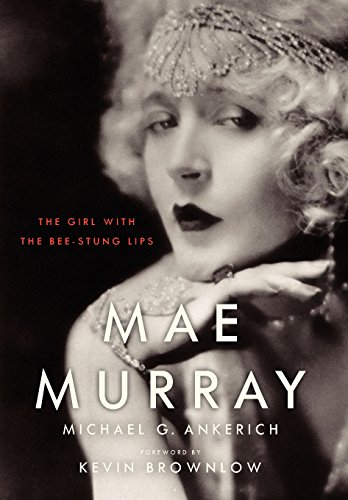 Imagen de archivo de Mae Murray: The Girl with the Bee-Stung Lips a la venta por ThriftBooks-Dallas