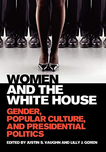 Imagen de archivo de Women and the White House: Gender, Popular Culture, and Presidential Politics a la venta por Colewood Books