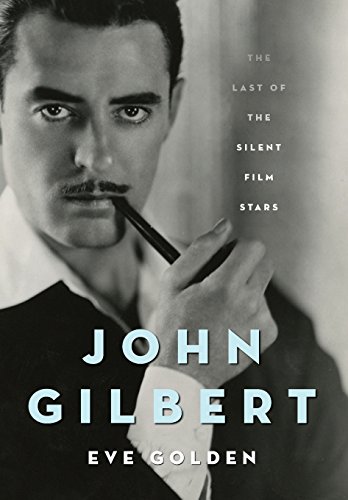 Stock image for John Gilbert: The Last of the Silent Film Stars for sale by ThriftBooks-Dallas