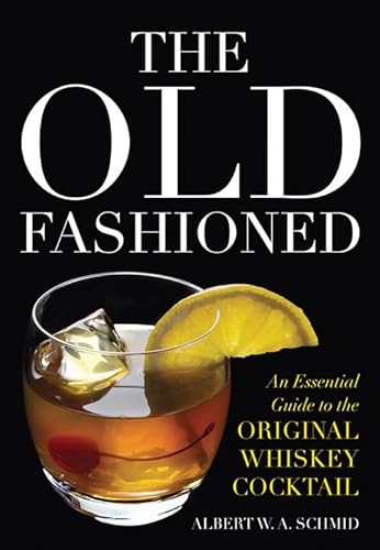 Stock image for The Old Fashioned: An Essential Guide to the Original Whiskey Cocktail for sale by Meadowland Media