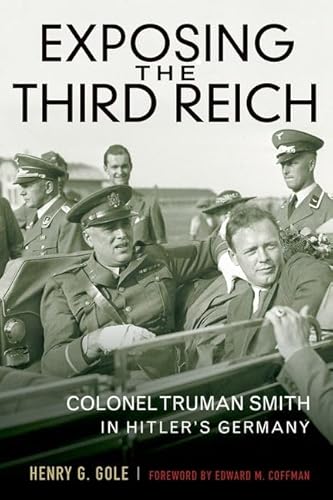 Stock image for Exposing the Third Reich: Colonel Truman Smith in Hitler's Germany (American Warrior Series) for sale by Half Price Books Inc.