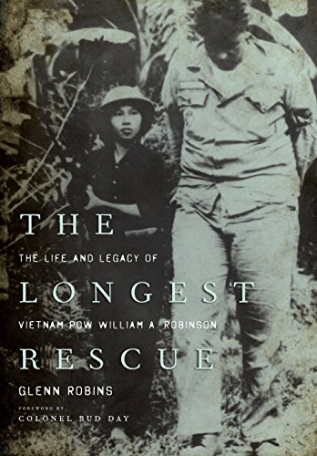 THE LONGEST RESCUE: The Life and Legend of Vietnam POW William A. Robinson