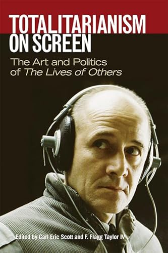 Imagen de archivo de Totalitarianism on Screen: The Art and Politics of The Lives of Others a la venta por GLOVER'S BOOKERY, ABAA