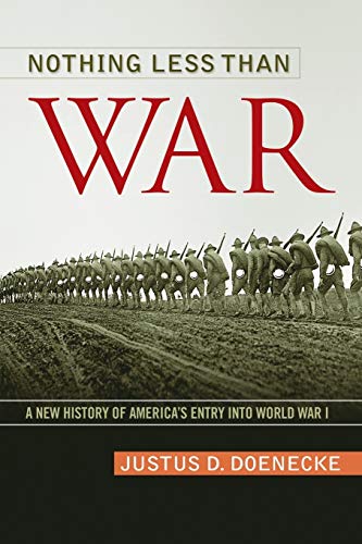 Nothing Less Than War: A New History of America's Entry into World War I (Studies In Conflict Diplomacy Peace) - Doenecke, Justus D.
