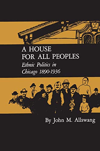 9780813150987: A House for All Peoples: Ethnic Politics in Chicago 1890-1936