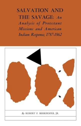 Beispielbild fr Salvation and the savage : an analysis of Protestant missions and American Indian response, 1787-1862. zum Verkauf von Cambridge Books