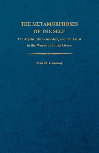 9780813151984: The Metamorphoses of the Self: The Mystic, the Sensualist, and the Artist in the Works of Julien Green